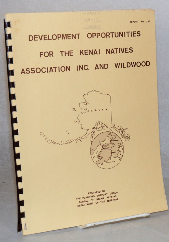 Cat.No: 150681 Development opportunities for the Kenai Natives Association Inc. and Wildwood. Bureau of Indian Affairs Planning Support Group, Dept. of the Interior.