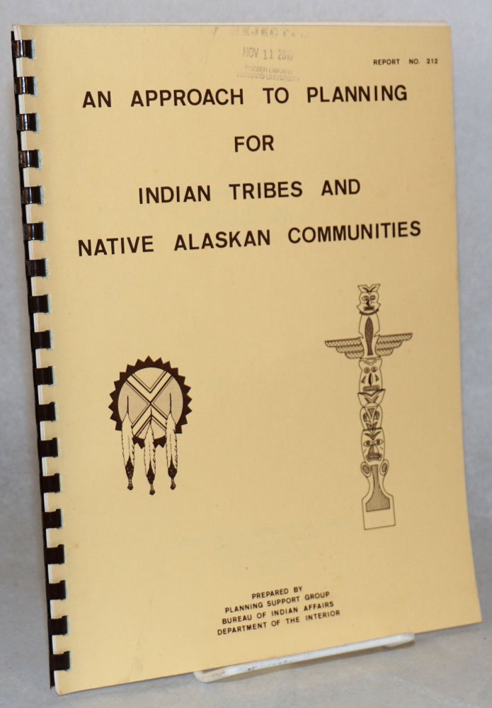 Cat.No: 150682 An approach to planning for Indian tribes and native Alaskan communities. Bureau of Indian Affairs Planning Support Group, Dept. of the Interior.