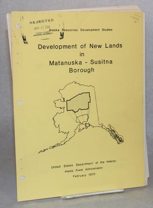 Cat.No: 150683 Development of new lands in Matanuska-Susitna Borough, Alaska. Alaska...