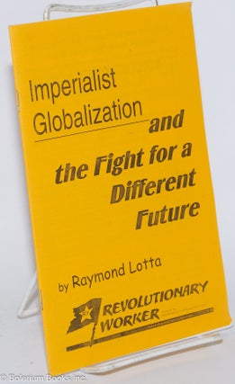 Cat.No: 150699 Imperialist globalization and the fight for a different future. Raymond Lotta