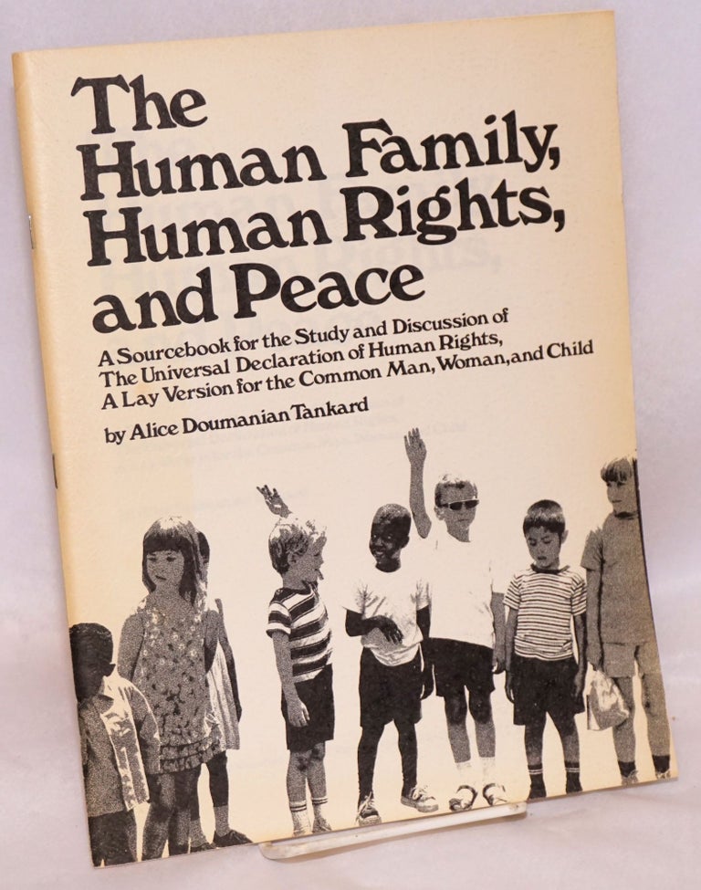 Cat.No: 150720 The human family, human rights, and peace: a sourcebook for the study and discussion of the Universal declaration of human rights. A lay version for the common man, woman, and child. Alice Doumanian Tankard.
