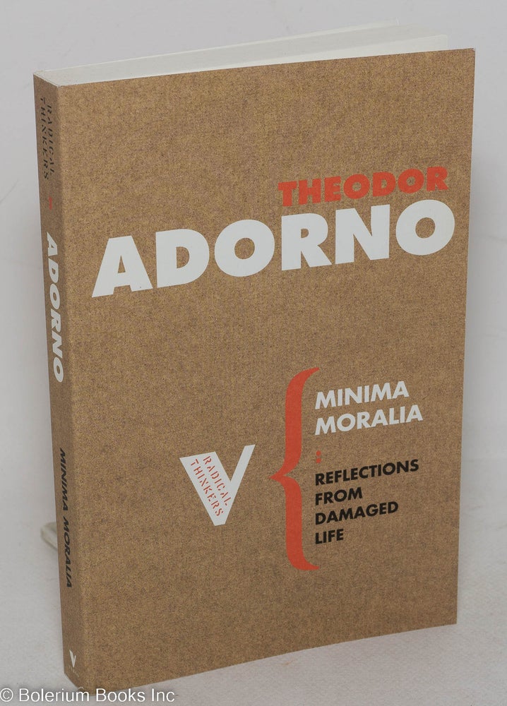 Cat.No: 150757 Minima Moralia: Reflections from Damaged Life. Theodor W. Adorno.