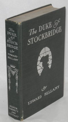 Cat.No: 15092 The Duke of Stockbridge: a romance of Shays' Rebellion. Edward Bellamy