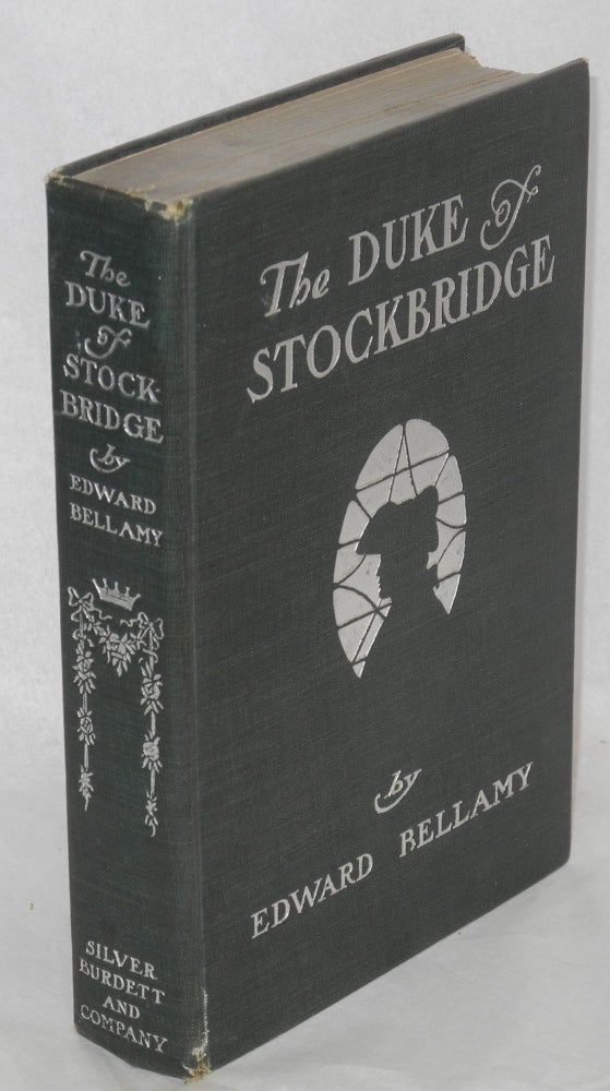 Cat.No: 15092 The Duke of Stockbridge: a romance of Shays' Rebellion. Edward Bellamy.
