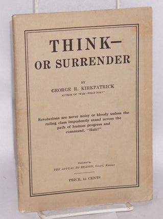 Cat.No: 151157 Think -- or surrender. George R. Kirkpatrick