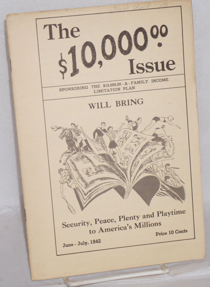 Cat.No: 151181 The $10,000 Issue: sponsoring the "$10,000-a-family income limitation plan. Security, peace, plenty and playtime to America's millions. Edward Jackson Smith.