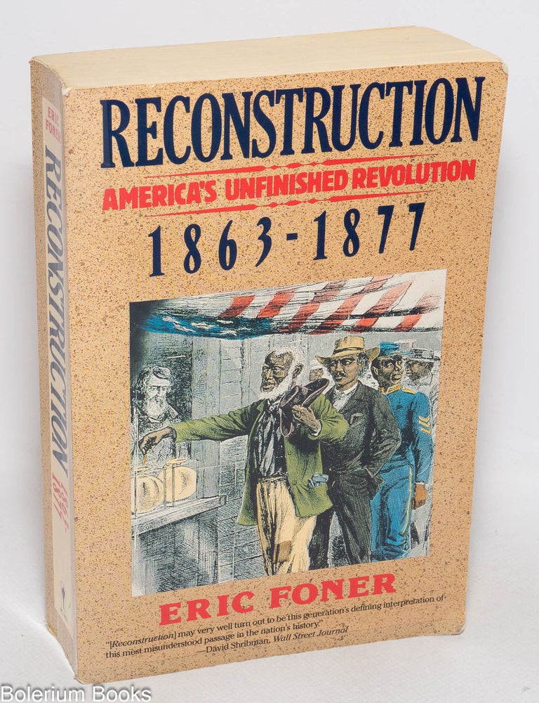 Cat.No: 15145 Reconstruction; America's unfinished revolution, 1863-1877. Eric Foner.