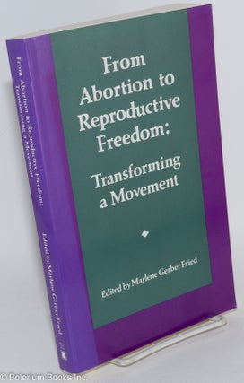 Cat.No: 151476 From Abortion to Reproductive Freedom: Transforming a Movement. Marlene...
