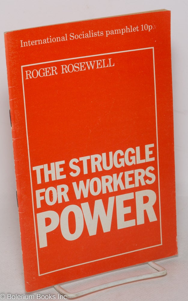 Cat.No: 151550 The struggle for workers power. Roger Rosewell.