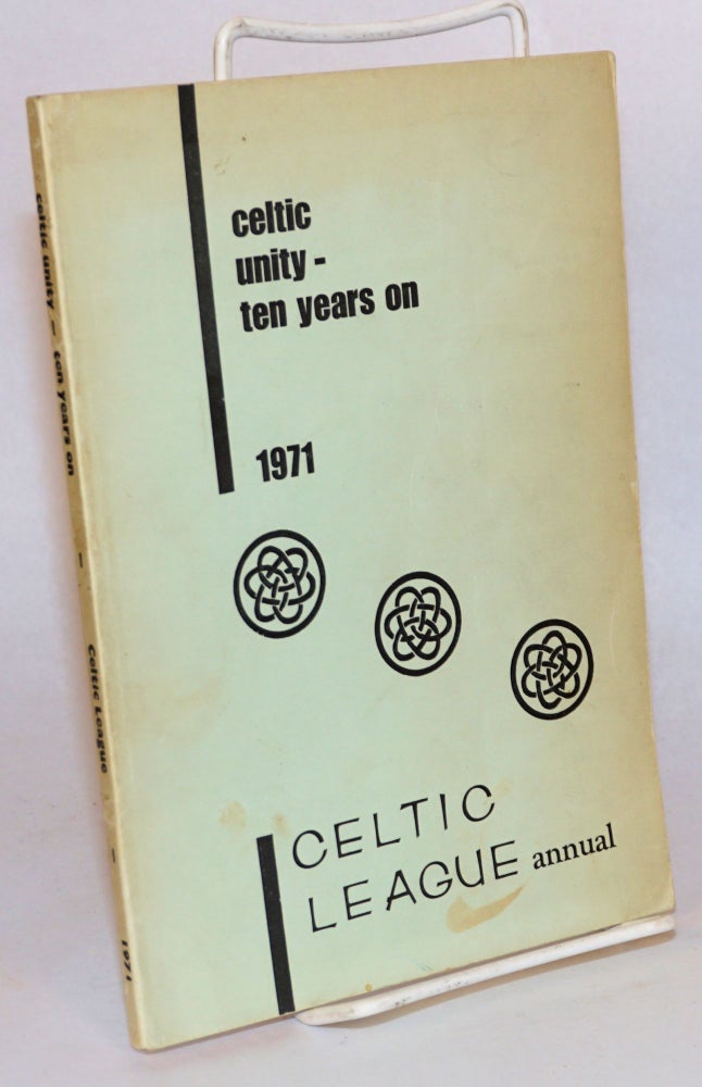 Cat.No: 151666 Celtic unity: ten years on. 1971 Celtic League annual. Frank G. Thompson.