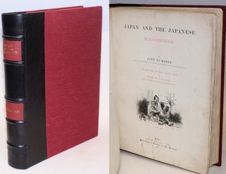 Cat.No: 151735 Japan and the Japanese: illustrated. Aimé Humbert, late Envoy...