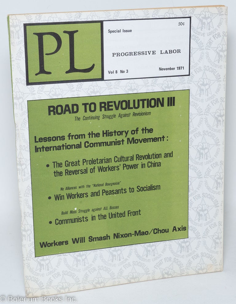 Cat.No: 151765 PL, vol. 8, no. 3, November 1971. Road to revolution III. The continuing struggle against revisionism. Progressive Labor Party.