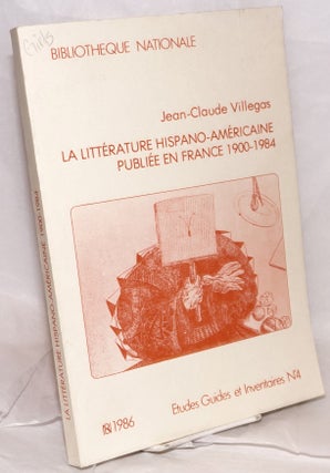 Cat.No: 151943 La litterature Hispano-Americaine publiee en France, 1900-1984....