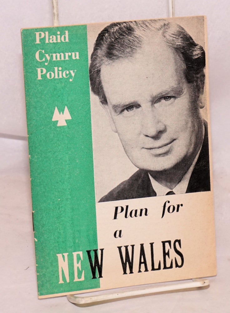 Cat.No: 152019 Plaid Cymru policy: Plan for a new Wales. Plaid Cymru.