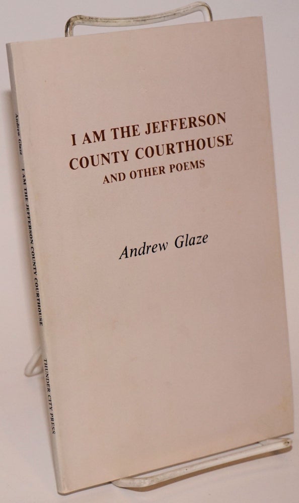 Cat.No: 152038 I am the Jefferson County Courthous and other poems. Andrew Glaze.