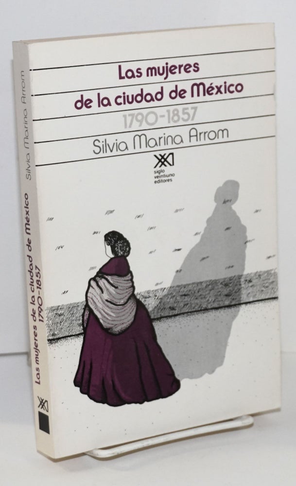 Cat.No: 152098 Las mujeres de la ciudad de México 1790-1857 Traduccion de Stella Mastrangelo. Silvia Marina Arrom.