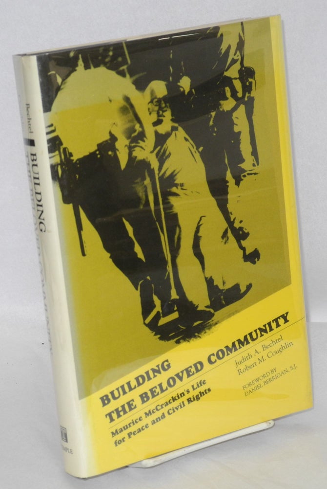 Cat.No: 15210 Building the beloved community: Maurice McCrackin's life for peace and civil rights. Judith A. Bechtel, Robert M. Coughlin, Daniel Berrigan.