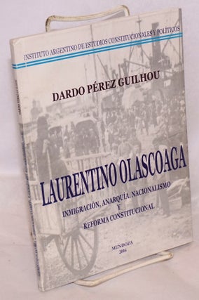 Cat.No: 152131 Laurentino Olascoaga: inmigración, anarquía, nacionalismo y reforma...