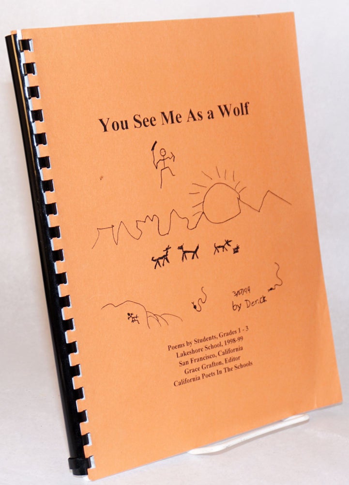 Cat.No: 152144 You see me as a wolf; poems by students Grades 1-3, Lakeshore School, 1998-99, San Francisco, California. Grace Grafton, Students Grades, contributors Lakeshore School.