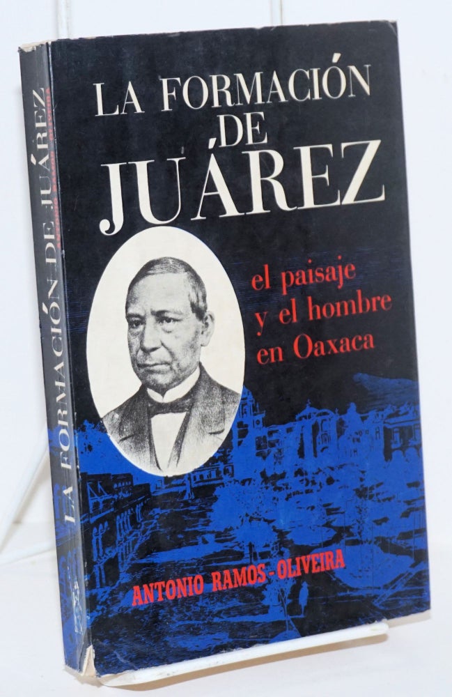 Cat.No: 152223 La formación de Juárez. El paisaje y el hombre en Oaxaca. Antonio Ramos-Oliveira.