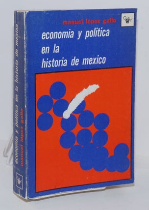 Cat.No: 152226 Economía y política en la historia de México. Manuel López Gallo
