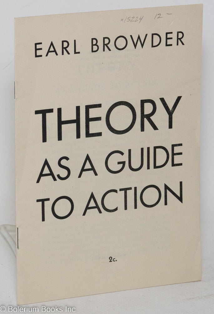 Cat.No: 15224 Theory as a guide to action. Earl Browder.