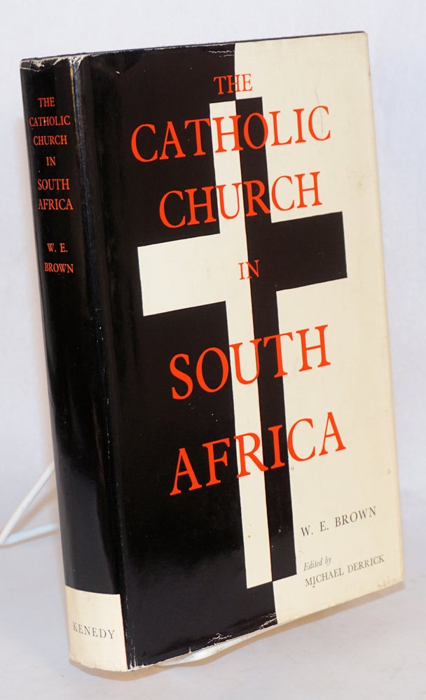 Cat.No: 152255 The Catholic Church in South Africa: from its origins to the present day. William Eric Brown, Michael Derrick.