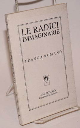 Cat.No: 152266 Le radici immaginarie; poesie 1983 - 1990. Franci Roman&ograve