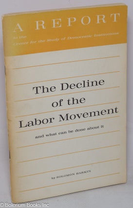 Cat.No: 15229 The decline of the labor movement; and what can be done about it. Solomon...