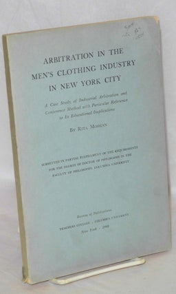 Cat.No: 1524 Arbitration in the men's clothing industry in New York City: a case study of...
