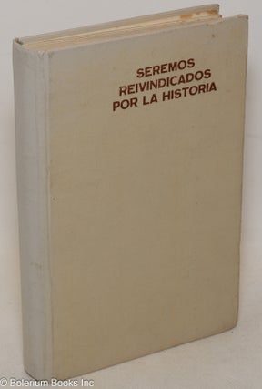 Cat.No: 152476 Seremos reivindicados por la historia. Prólogo de Carlos Rafael...