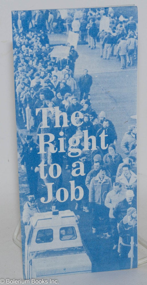 Cat.No: 152487 The right to a job. New economic bill of rights. [sub-title from first text panel]. Communist Party USA.