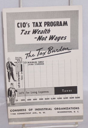 Cat.No: 152575 CIO's tax program: tax wealth-- not wages. Congress of Industrial...