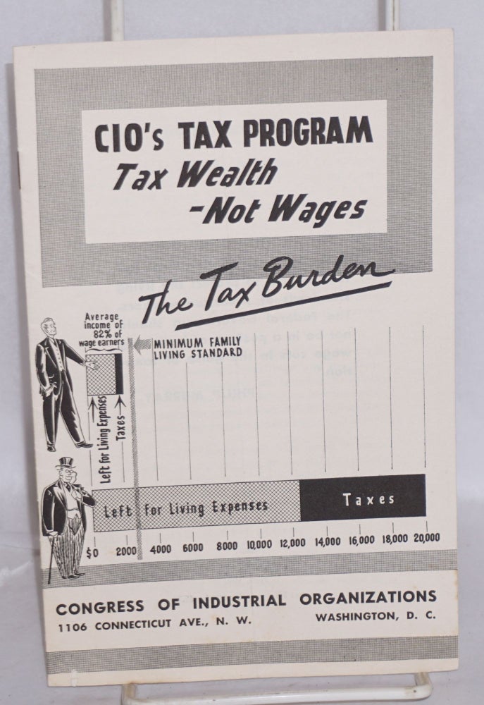 Cat.No: 152575 CIO's tax program: tax wealth-- not wages. Congress of Industrial Organizations.