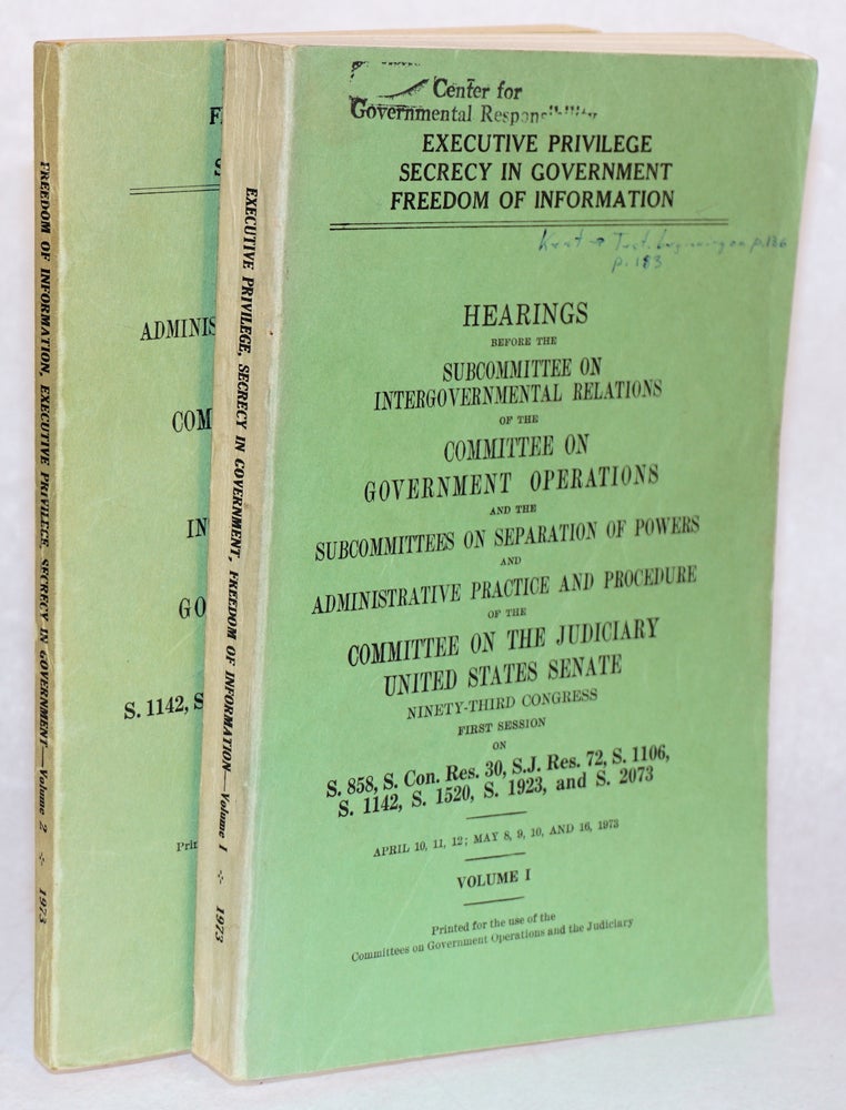 Cat.No: 152668 Executive privilege,; secrecy in government, freedom of information, volume I [with] Freedom of information, executive privilege, secrecy in government, volume II [variant titling sic]; Hearings before the subcommittees on administrative paractice &c &c April 10 [through] June 26, 1973 [2 items together]. Committee on the Judiciary United States. Senate.