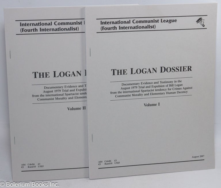 Cat.No: 152744 The Logan Dossier: documentary evidence and testimony in the August 1979 trial and expulsion of Bill Logan from the international Spartacist tendency for crimes against communist morality and elementary human decency. International Communist League, Fourth Internationalist.