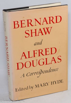 Cat.No: 152755 Bernard Shaw and Alfred Douglas; a correspondence. Lord Alfred Douglas,...