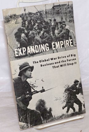 Cat.No: 152953 Expanding Empire: the global war drive of big business and the forces that...