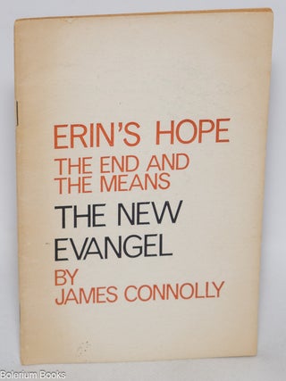 Cat.No: 153087 Erin's hope: the end and the means. The New Evangel. James Connolly