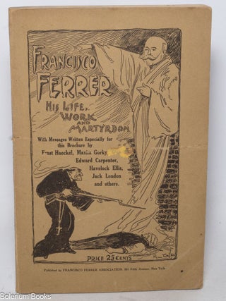 Cat.No: 153216 Francisco Ferrer, his life, work and martyrdom. With messages written...