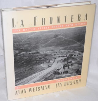 Cat.No: 15344 La frontera; the United States border with Mexico. Photographs by Jay...