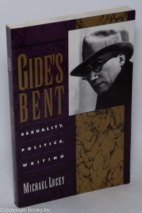 Cat.No: 153505 Gide's Bent: Sexuality, Politics, Writing. Michael Lucey