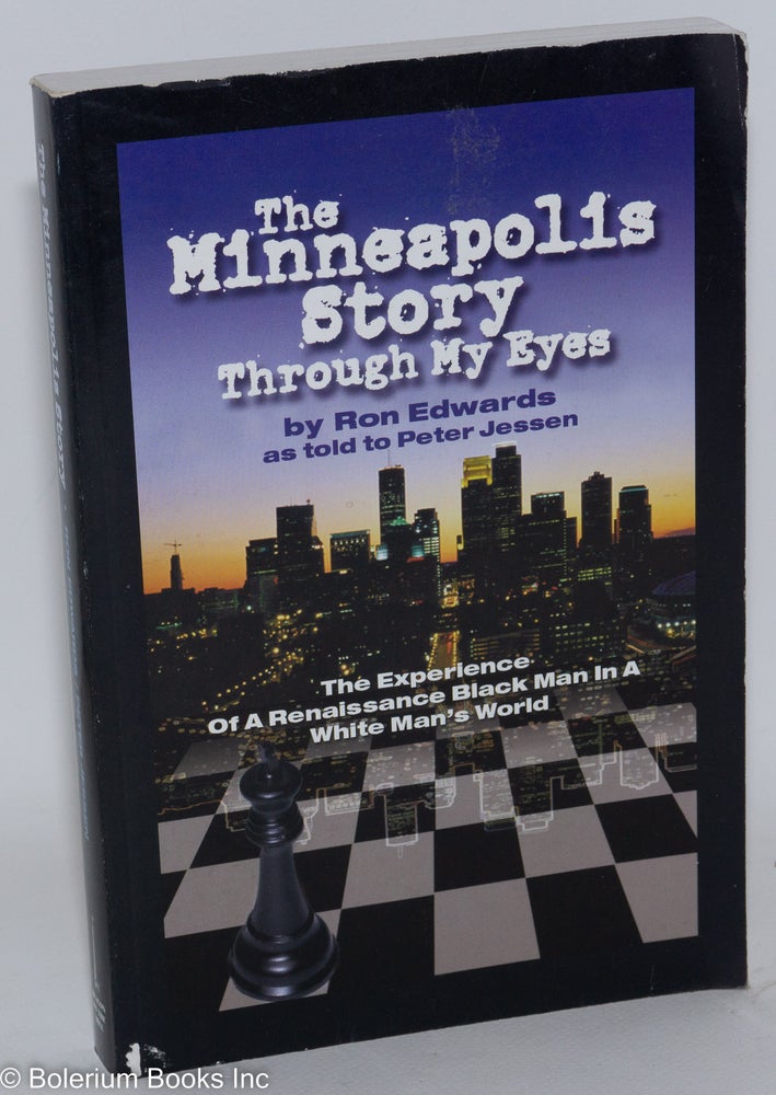 Cat.No: 153555 The Minneapolis story, through my eyes; the words and experience of a renaissance black man in a white man's world. Ron as told to Peter Jessen Edwards.
