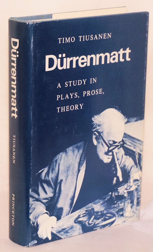 Cat.No: 153647 Dürrenmatt: a study in plays, prose, theory. Timo Tiusanen.