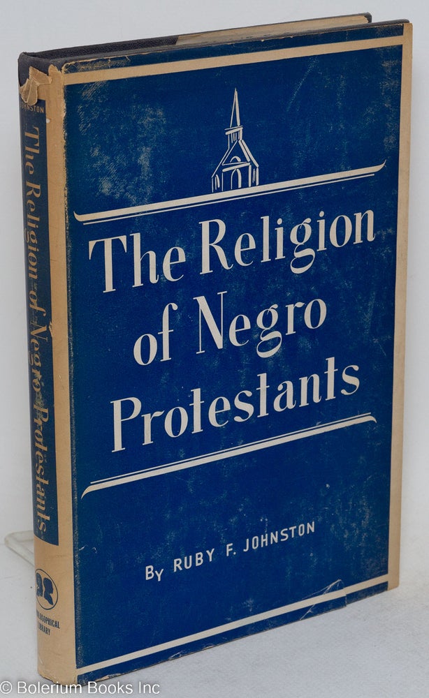 Cat.No: 153719 The religion of Negro protestants, changing religious attitudes and practices. Ruby Funchess Johnston.