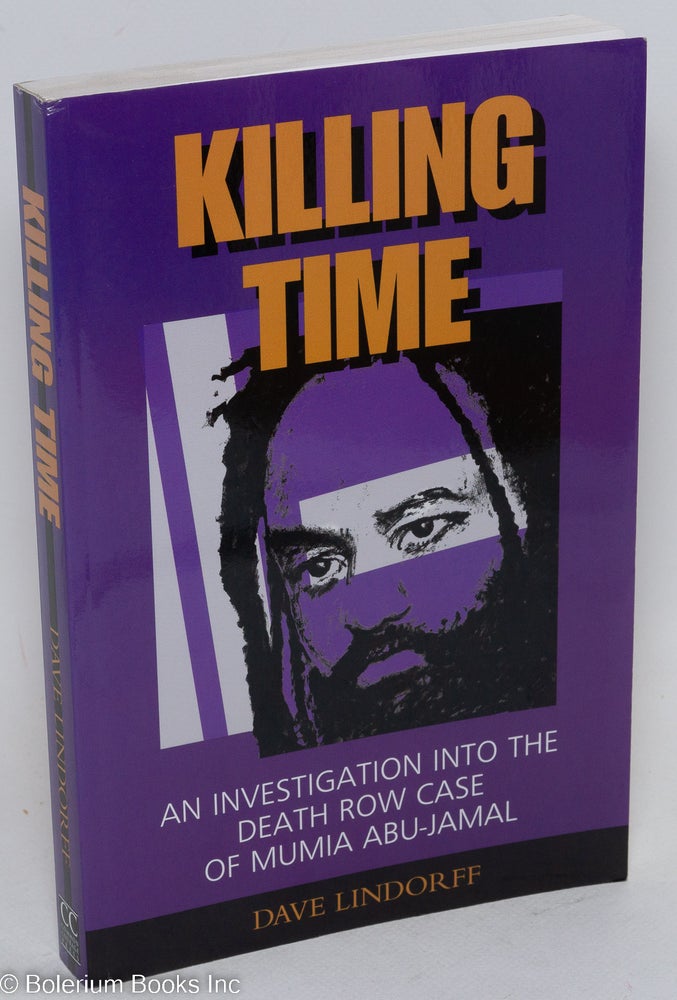 Cat.No: 153838 Killing time: an investigation into the death row case of Mumia Abu-Jamal. Dave Lindorff.