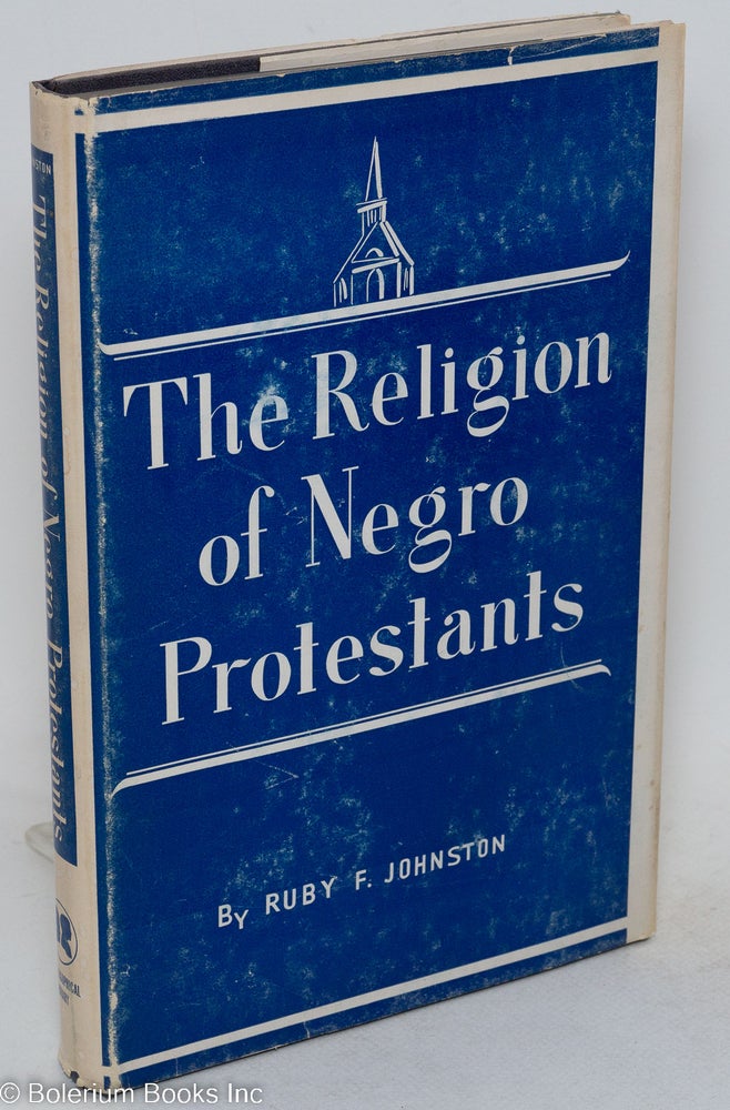Cat.No: 153949 The religion of Negro protestants, changing religious attitudes and practices. Ruby Funchess Johnston.