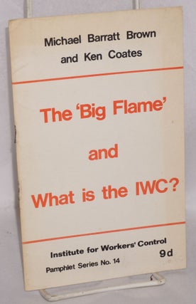 Cat.No: 154070 The 'big flame' and what is the IWC? Michael Barratt Brown, Ken Coates