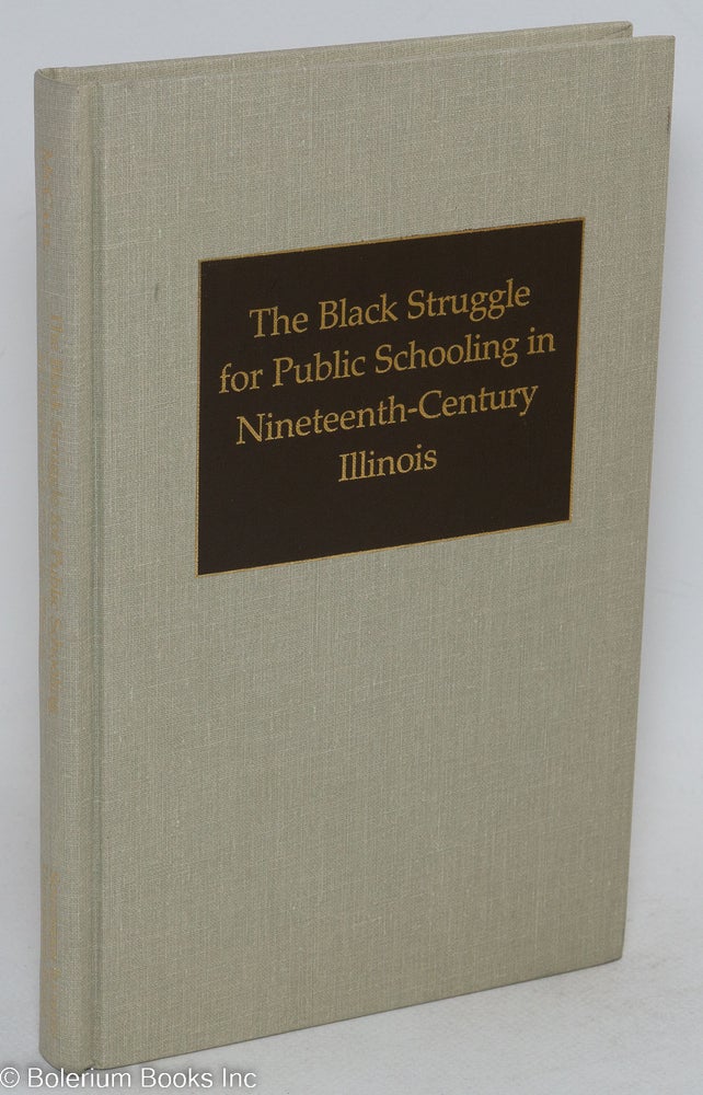 Cat.No: 15417 The Black struggle for public schooling in nineteenth-century Illinois. Robert L. McCaul.