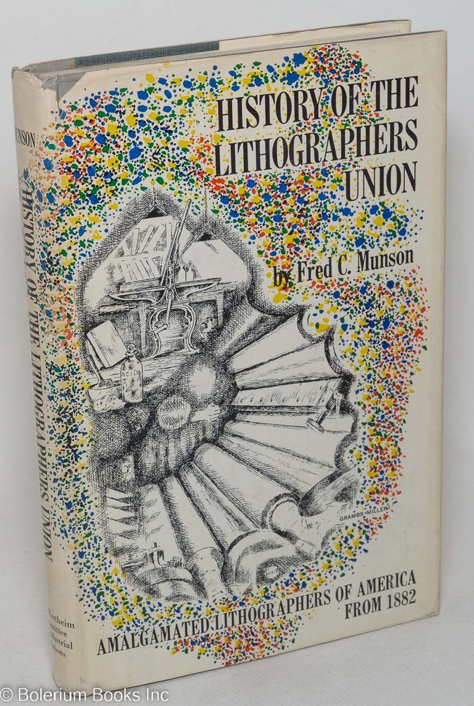 Cat.No: 1542 History of the Lithographers Union. Fred C. Munson.